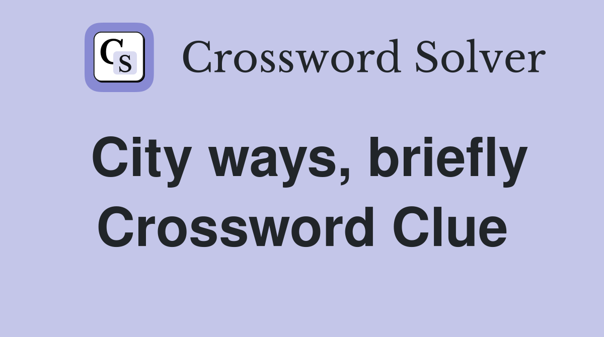 City ways, briefly Crossword Clue
