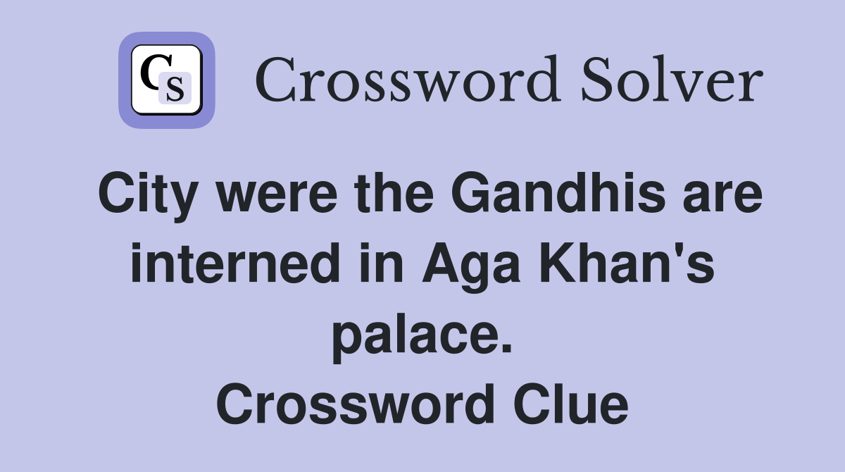 City were the Gandhis are interned in Aga Khan's palace. Crossword Clue