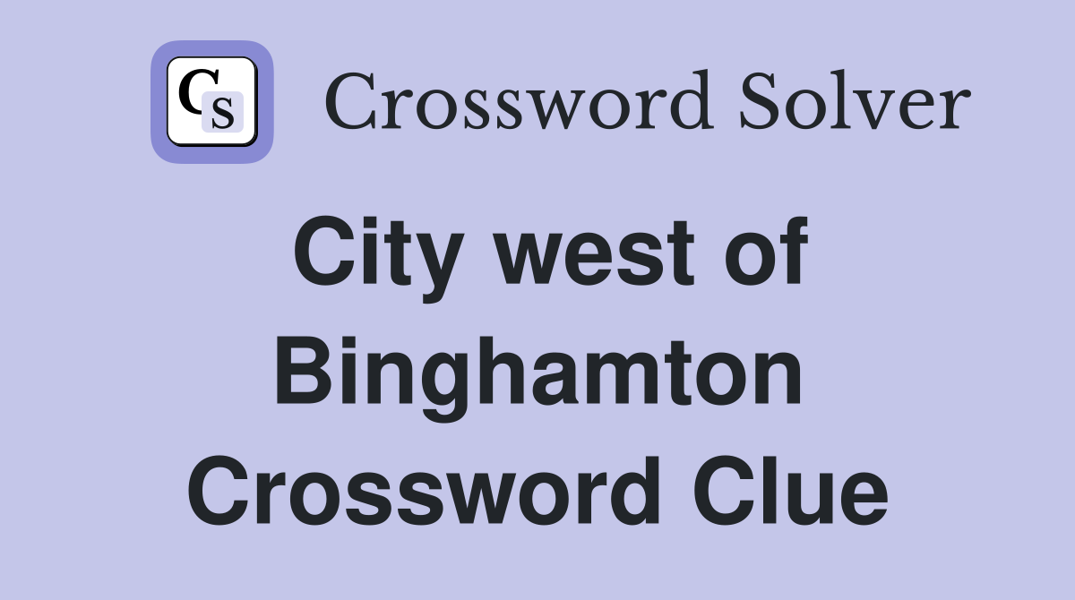 City west of Binghamton Crossword Clue
