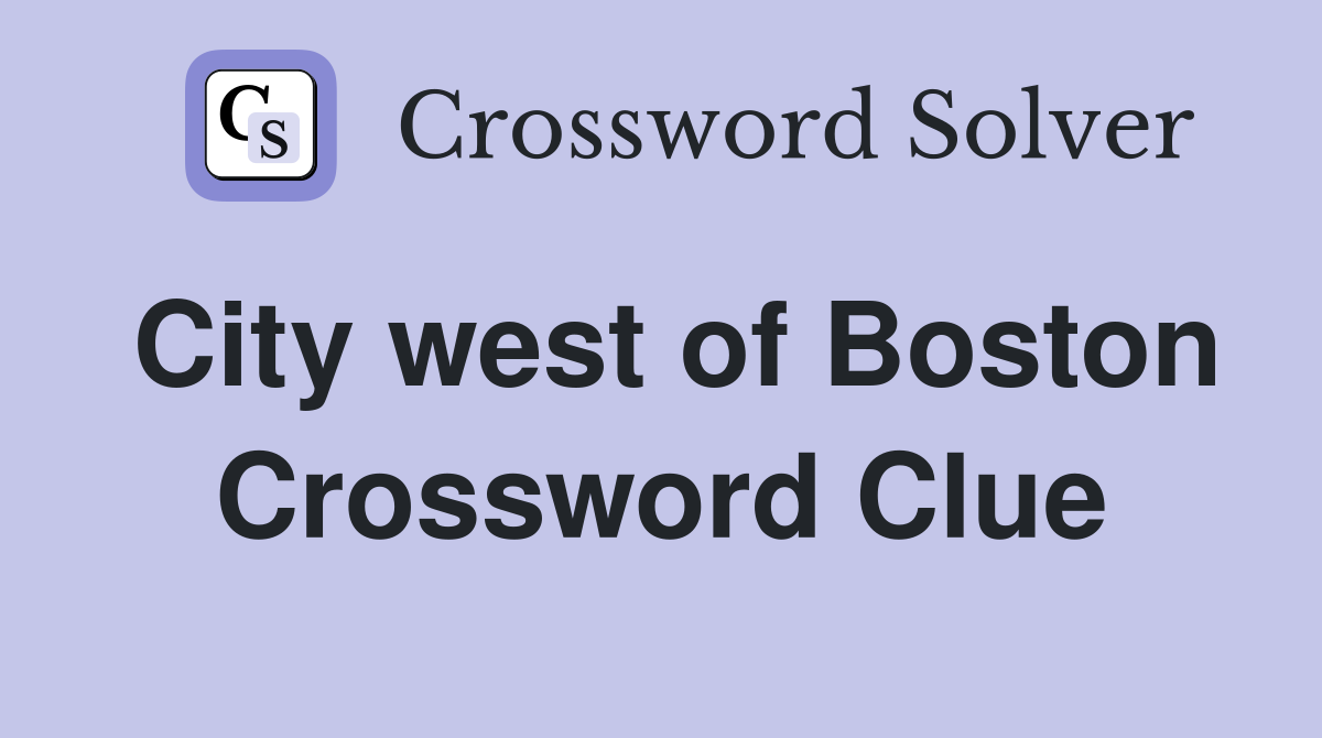 City west of Boston Crossword Clue