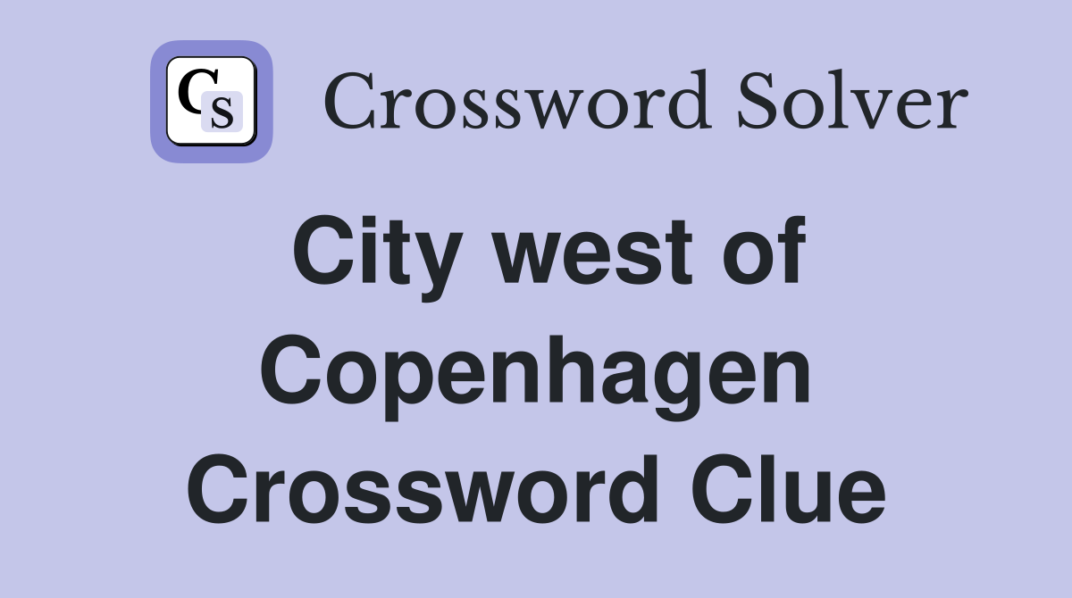 City west of Copenhagen Crossword Clue