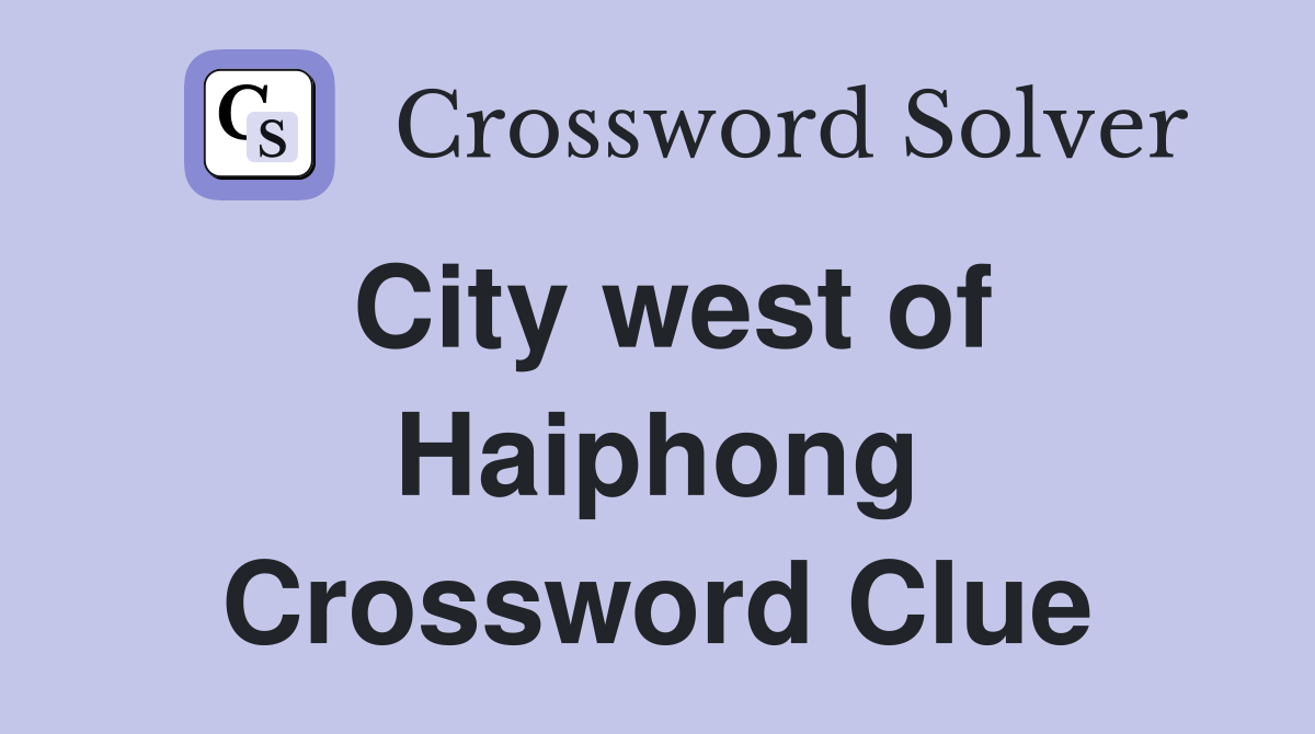 City west of Haiphong Crossword Clue
