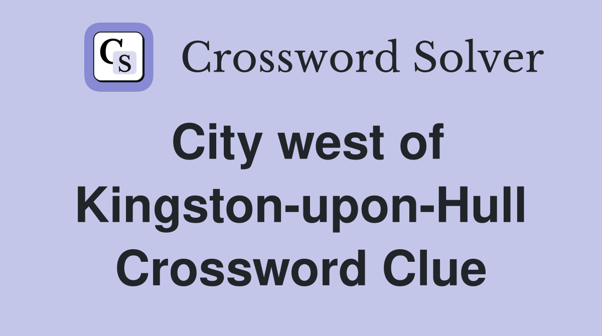 City west of Kingston-upon-Hull Crossword Clue