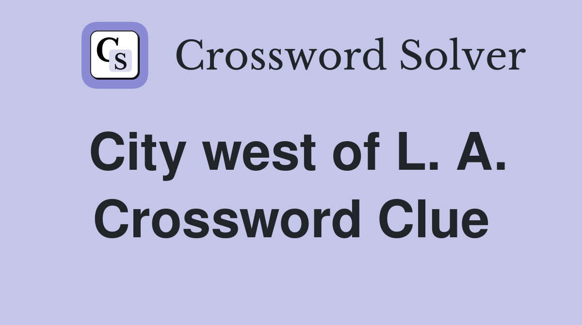 City west of L. A. Crossword Clue