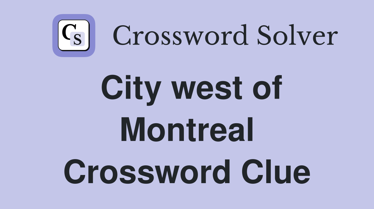 City west of Montreal Crossword Clue