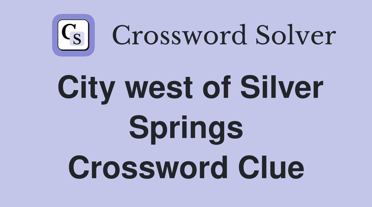 City west of Silver Springs Crossword Clue