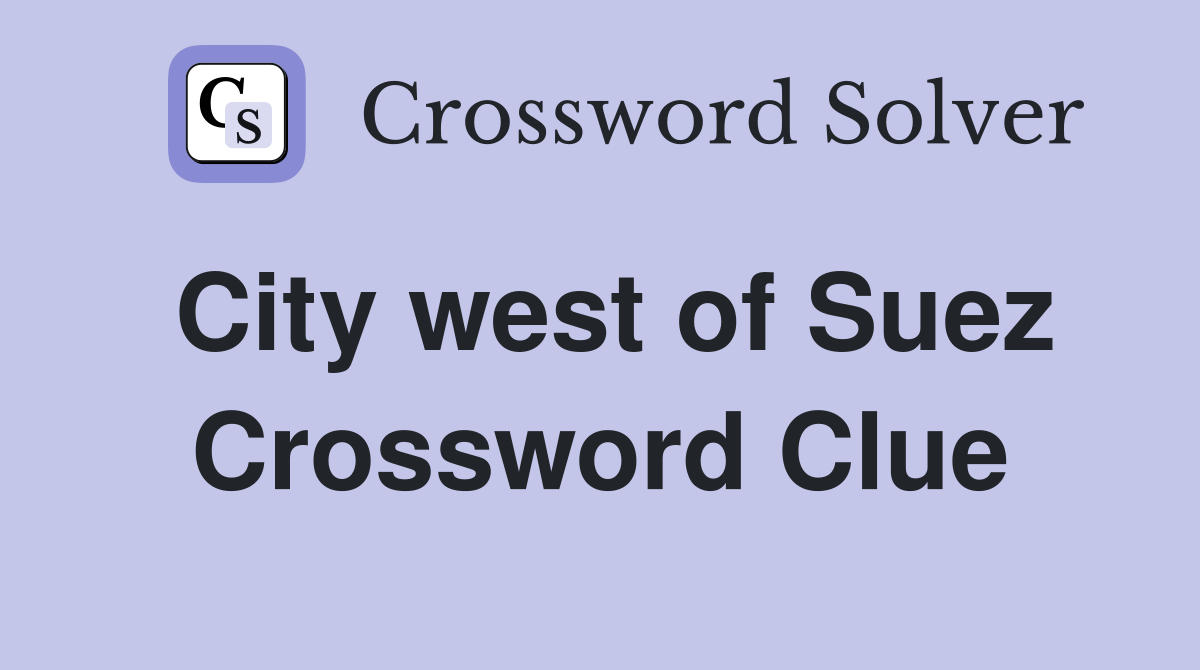 City west of Suez Crossword Clue