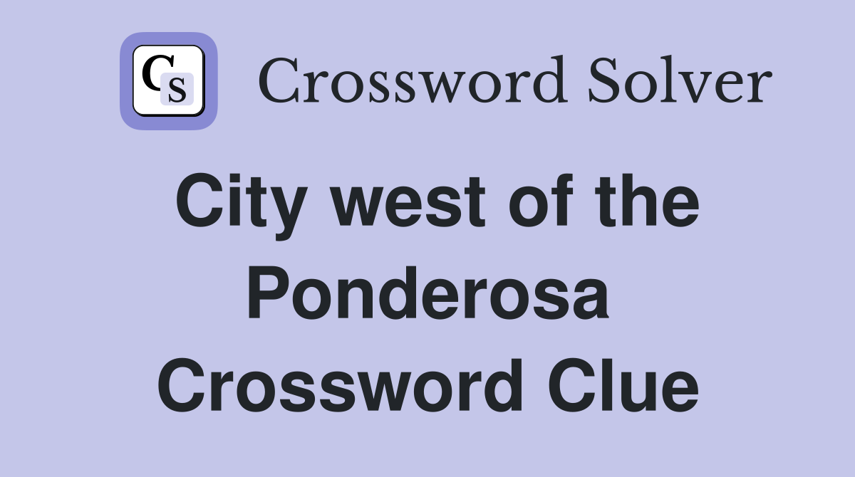 City west of the Ponderosa Crossword Clue