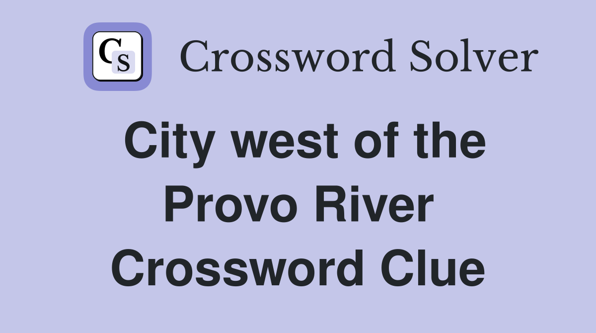City west of the Provo River Crossword Clue