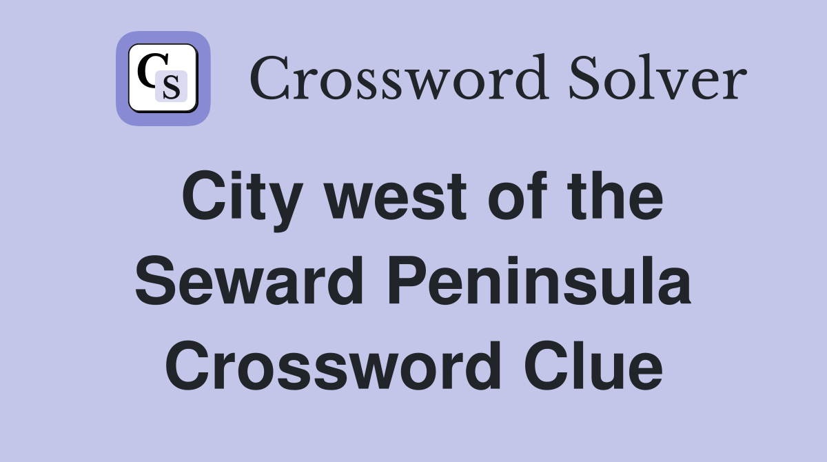 City west of the Seward Peninsula Crossword Clue