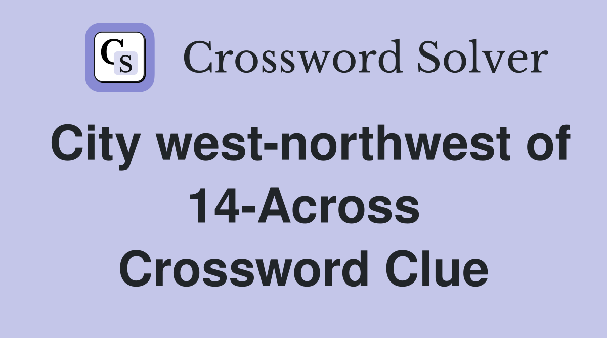 City west-northwest of 14-Across Crossword Clue