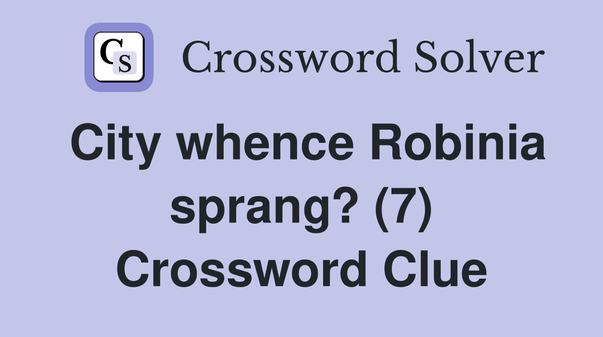 City whence Robinia sprang? (7) Crossword Clue