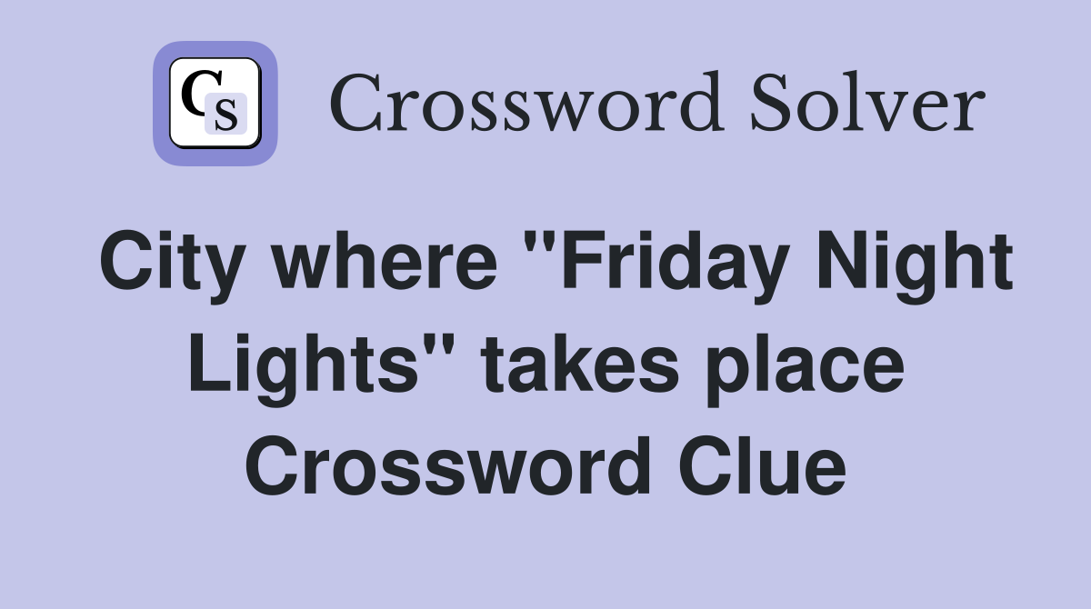 City where "Friday Night Lights" takes place Crossword Clue