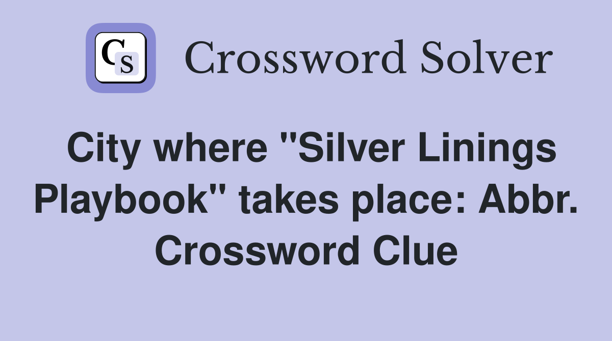 City where "Silver Linings Playbook" takes place: Abbr. Crossword Clue