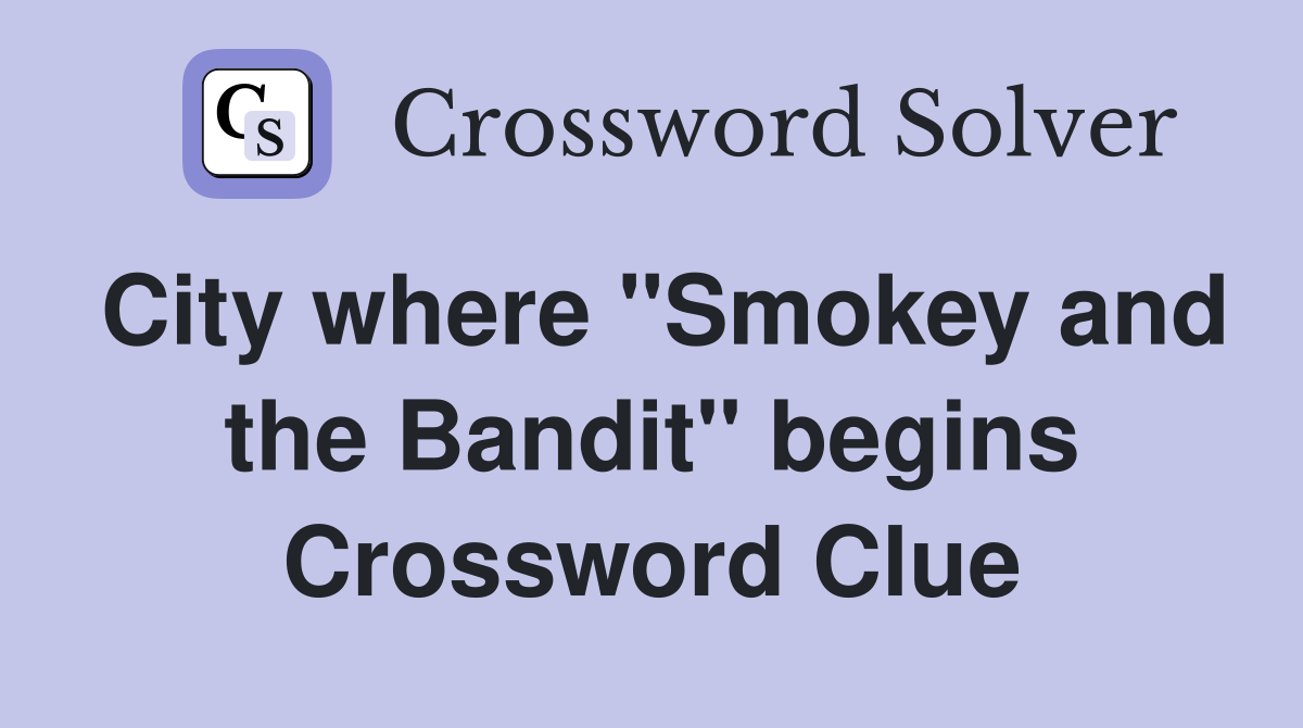 City where "Smokey and the Bandit" begins Crossword Clue