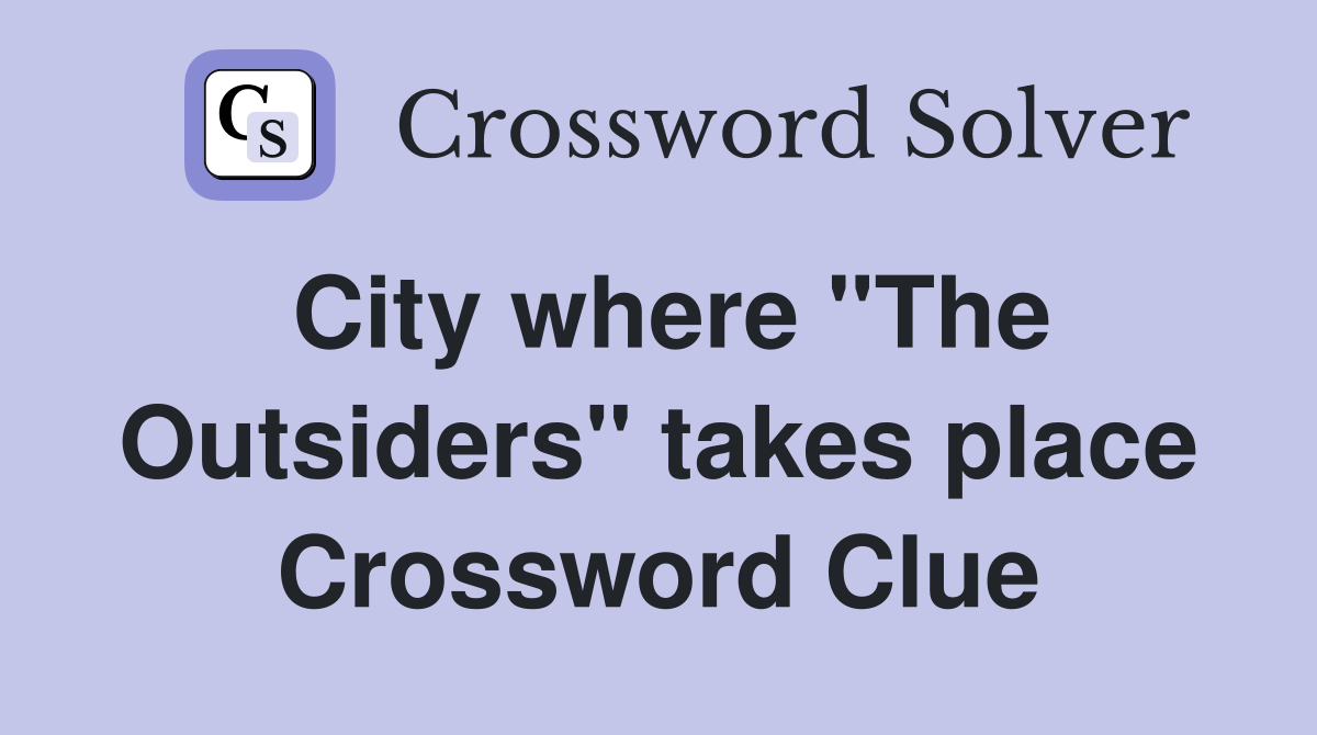 City where "The Outsiders" takes place Crossword Clue
