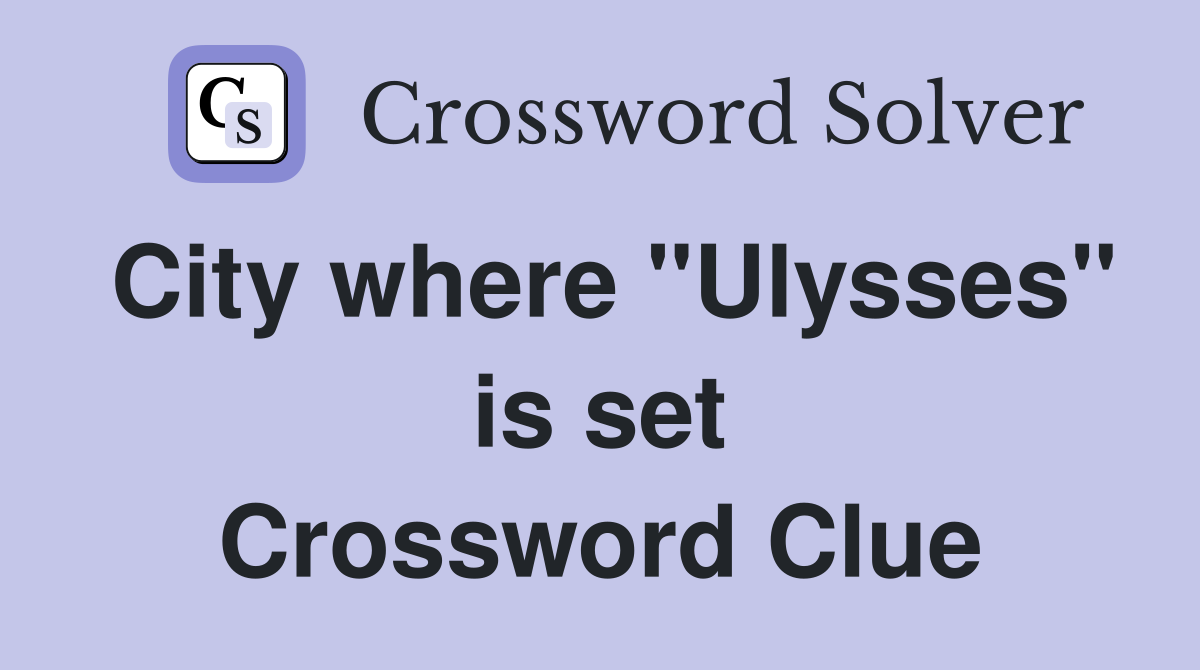 City where "Ulysses" is set Crossword Clue