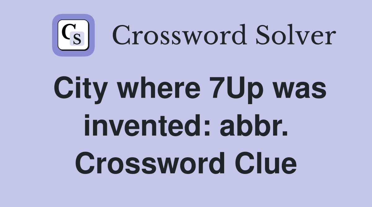 City where 7Up was invented: abbr. Crossword Clue