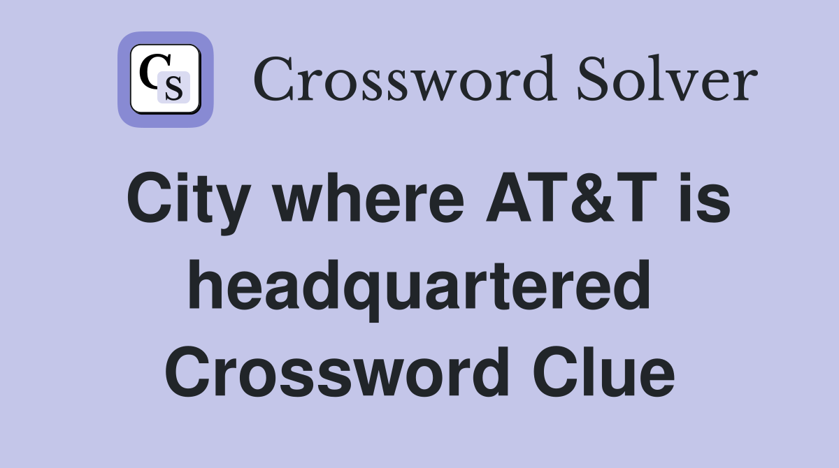 City where AT&T is headquartered Crossword Clue