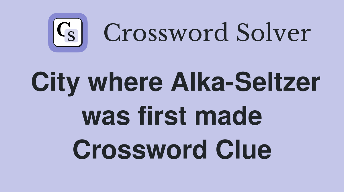 City where Alka-Seltzer was first made Crossword Clue