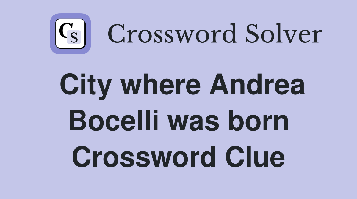 City where Andrea Bocelli was born Crossword Clue