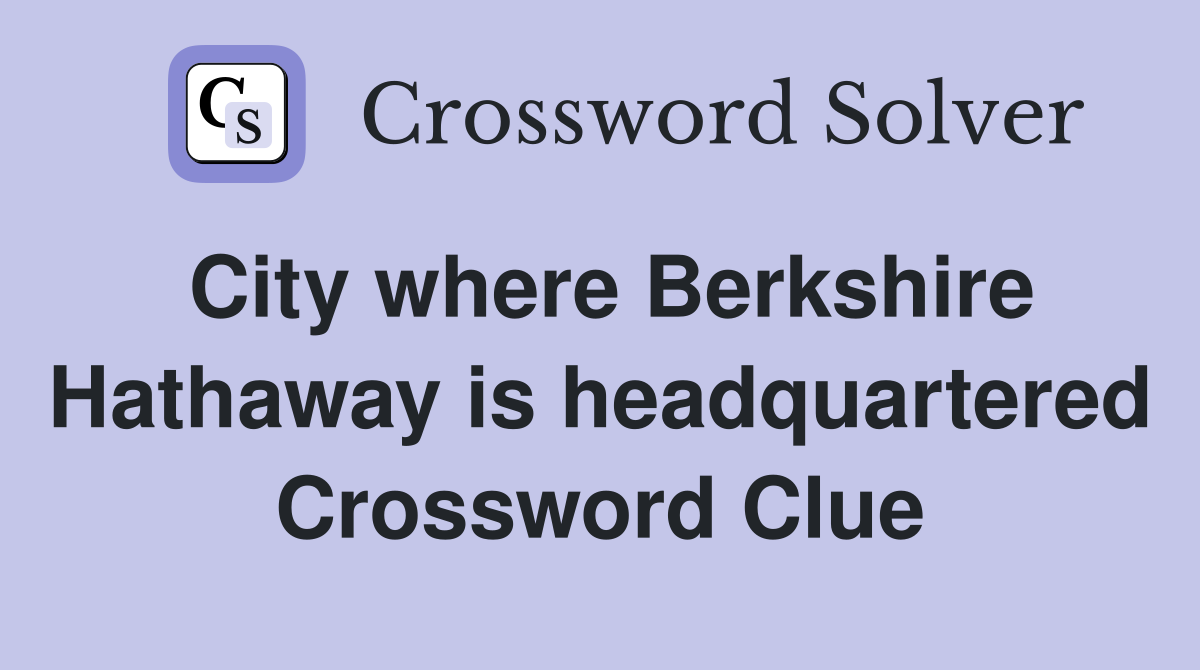 City where Berkshire Hathaway is headquartered Crossword Clue
