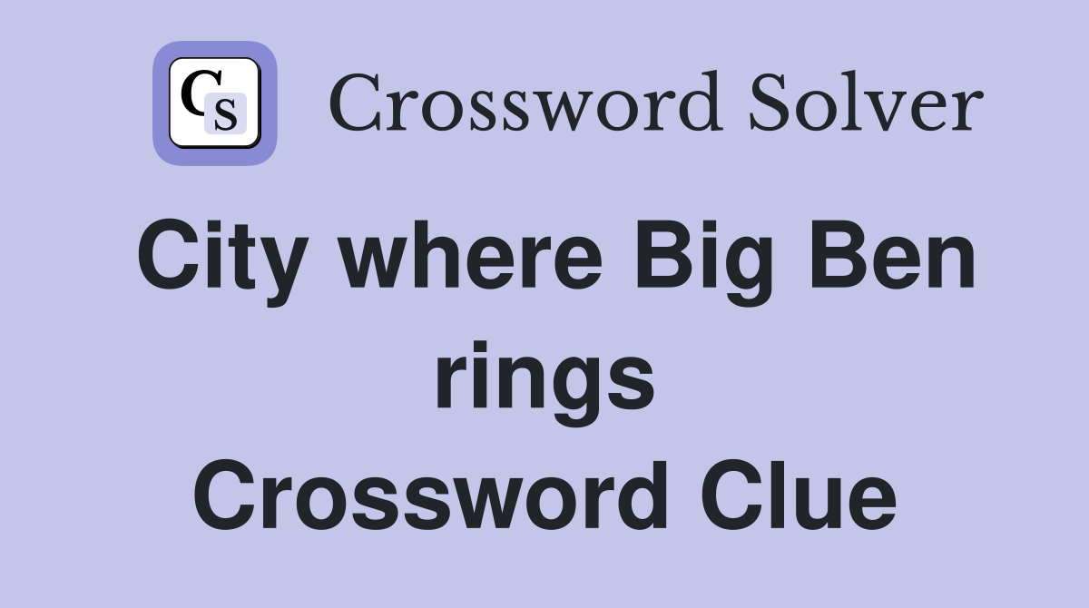 City where Big Ben rings Crossword Clue