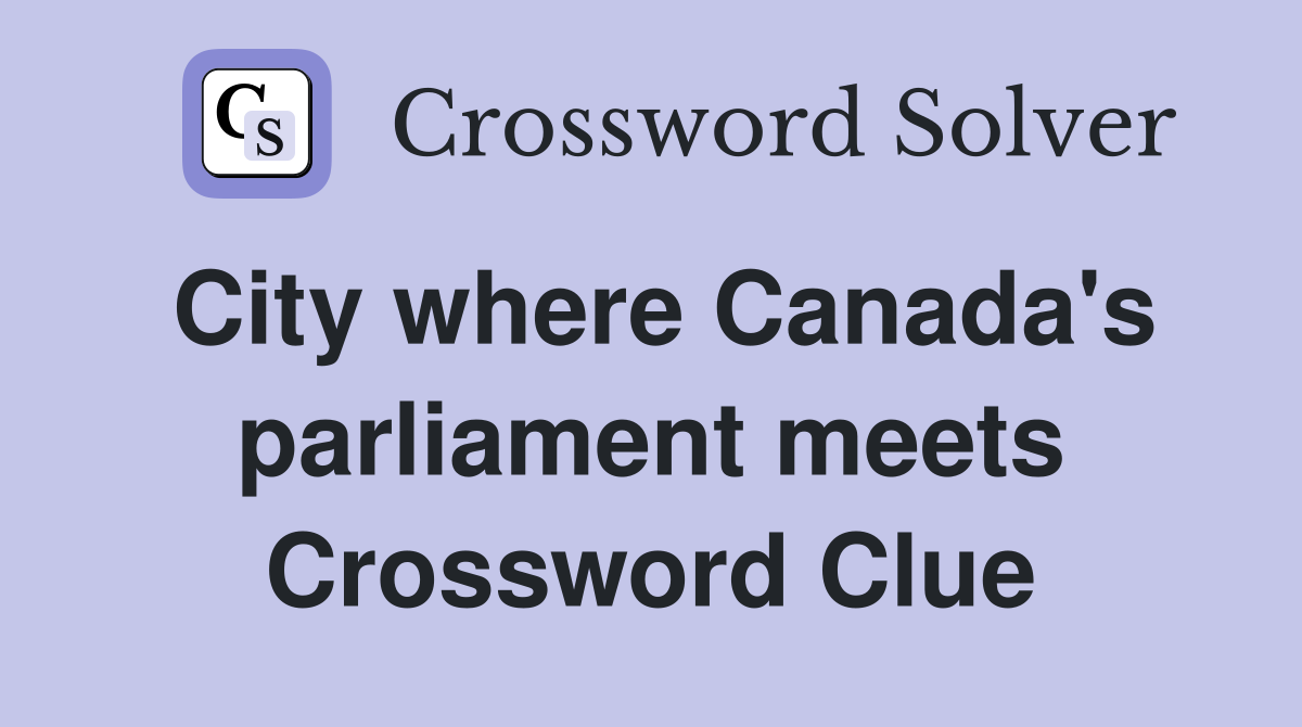 City where Canada's parliament meets Crossword Clue