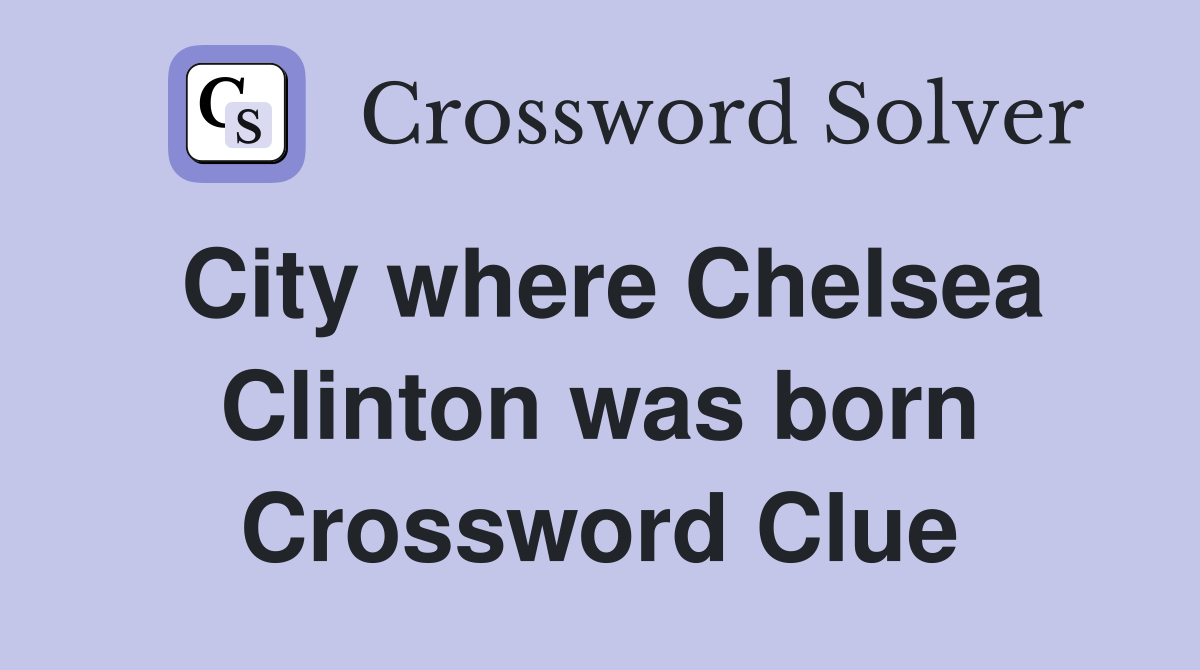 City where Chelsea Clinton was born Crossword Clue