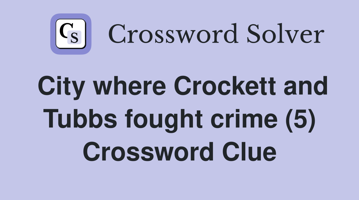City where Crockett and Tubbs fought crime (5) Crossword Clue