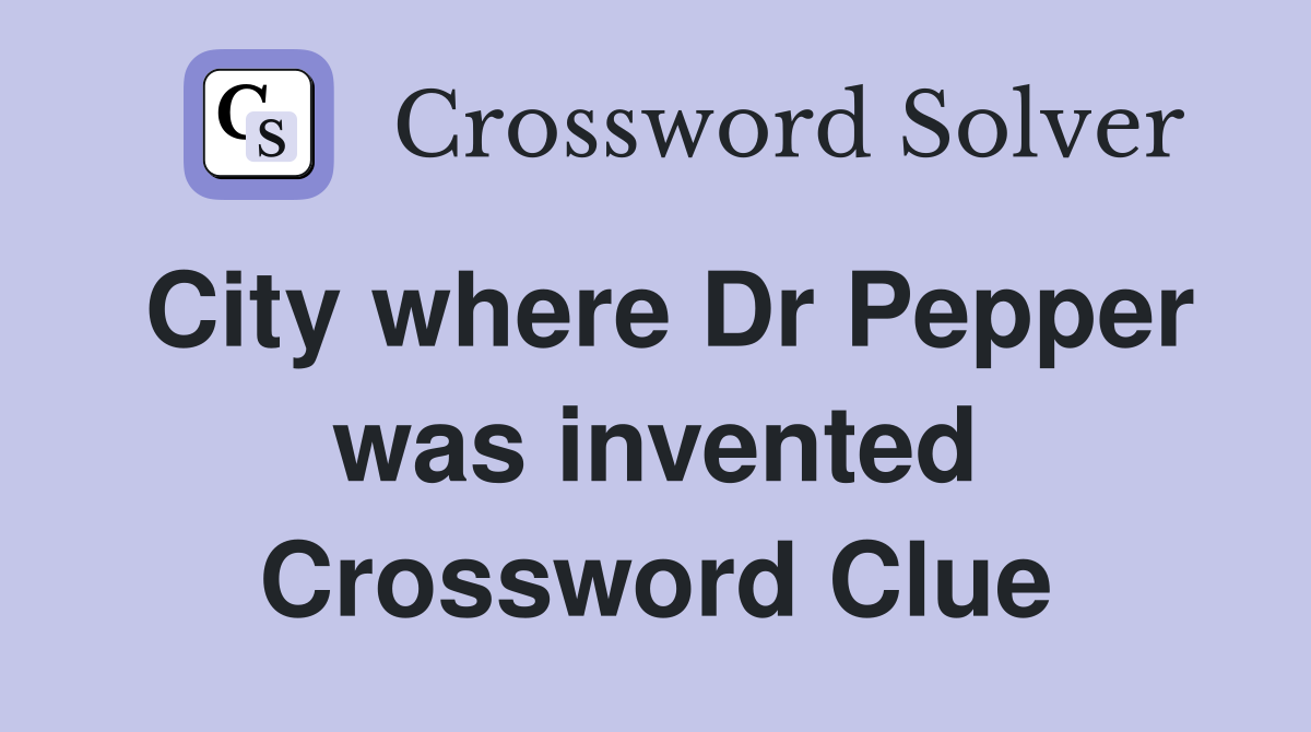 City where Dr Pepper was invented Crossword Clue