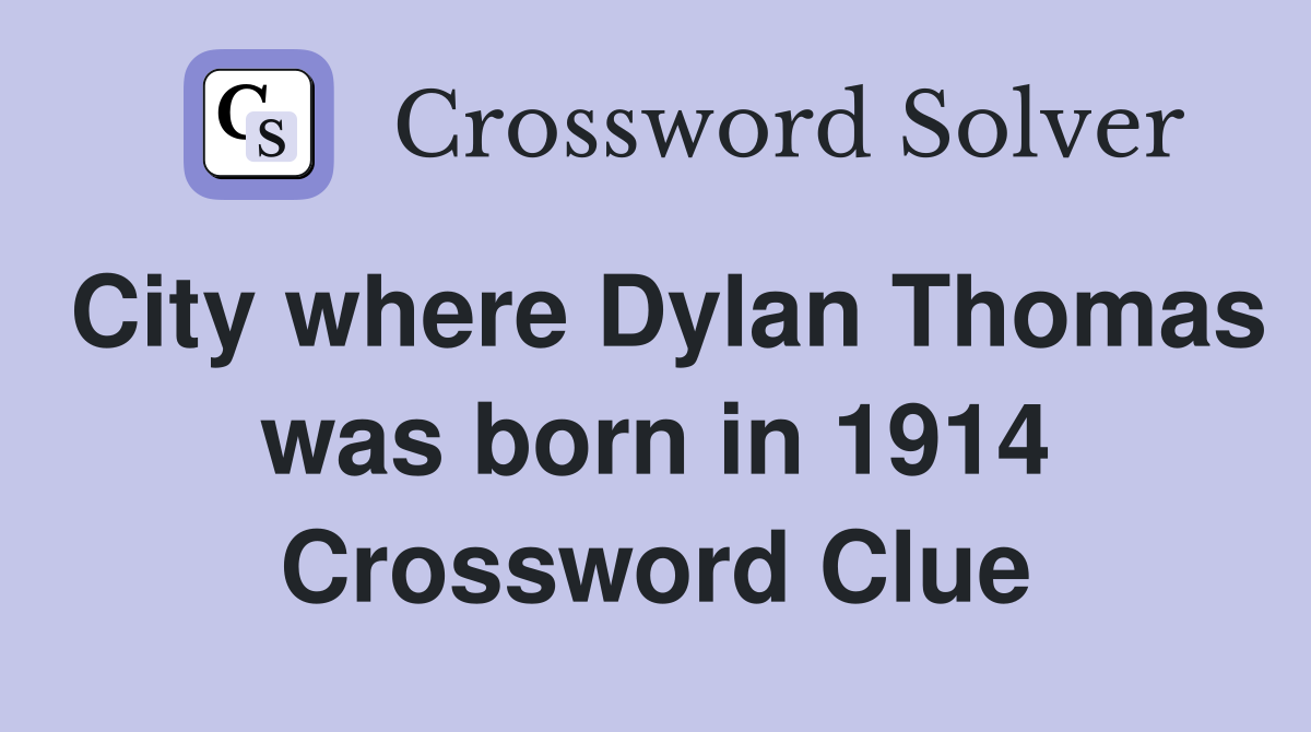 City where Dylan Thomas was born in 1914 Crossword Clue