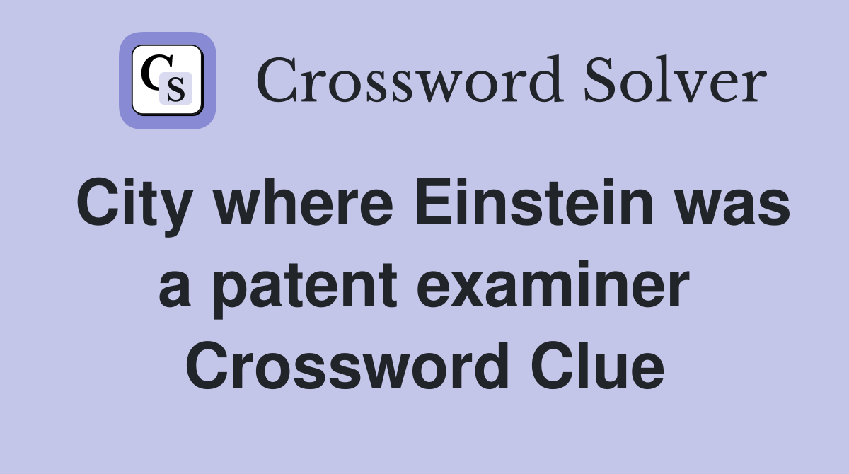 City where Einstein was a patent examiner Crossword Clue