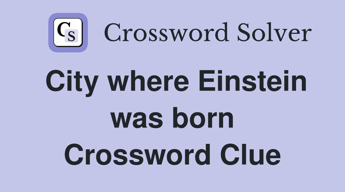 City where Einstein was born Crossword Clue