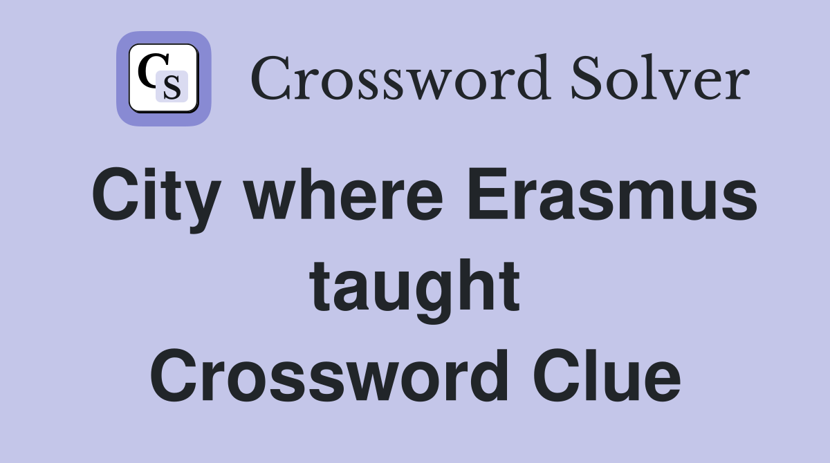 City where Erasmus taught Crossword Clue