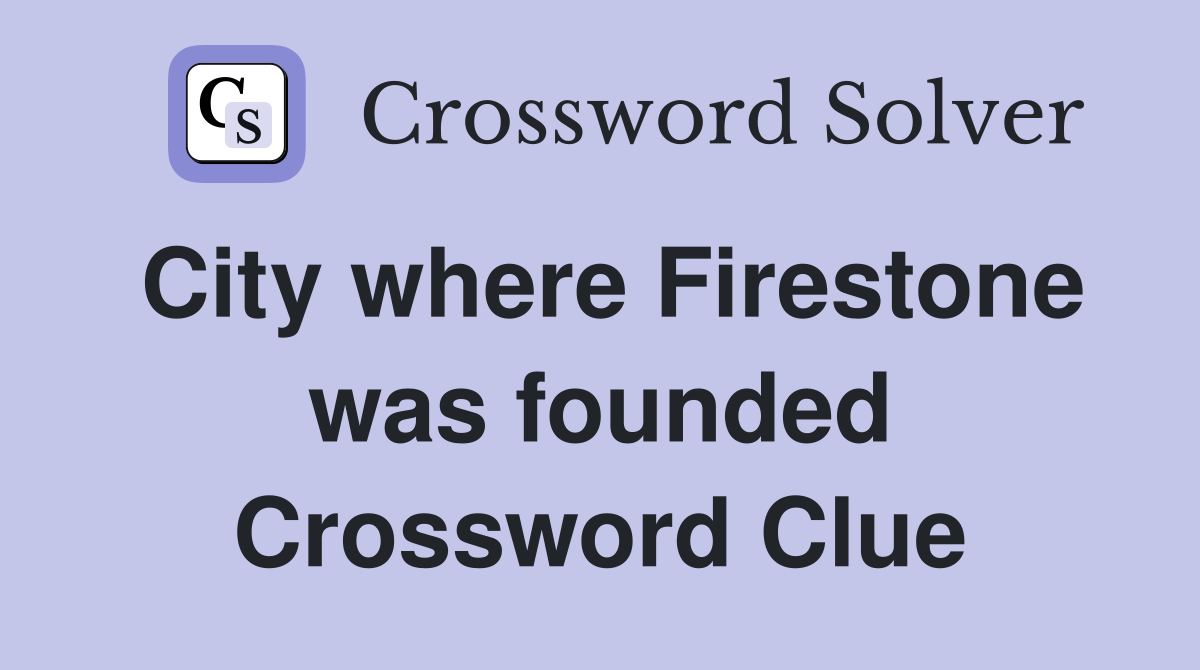 City where Firestone was founded Crossword Clue