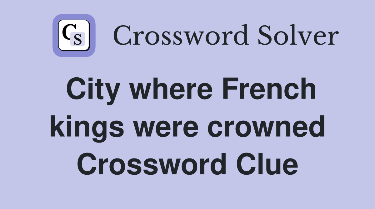 City where French kings were crowned Crossword Clue