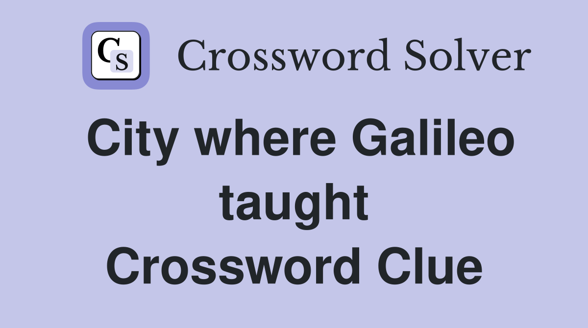 City where Galileo taught Crossword Clue