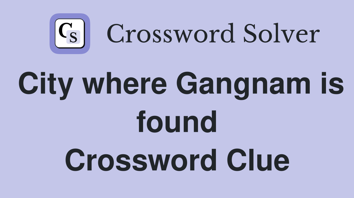 City where Gangnam is found Crossword Clue