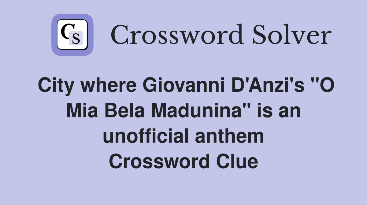City where Giovanni D'Anzi's "O Mia Bela Madunina" is an unofficial anthem Crossword Clue