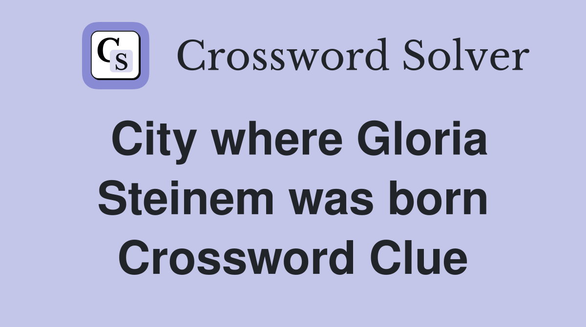 City where Gloria Steinem was born Crossword Clue