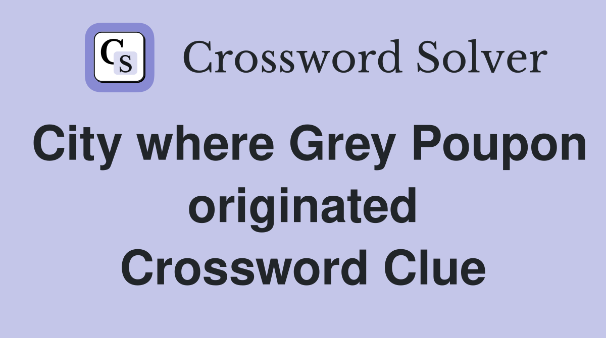 City where Grey Poupon originated Crossword Clue