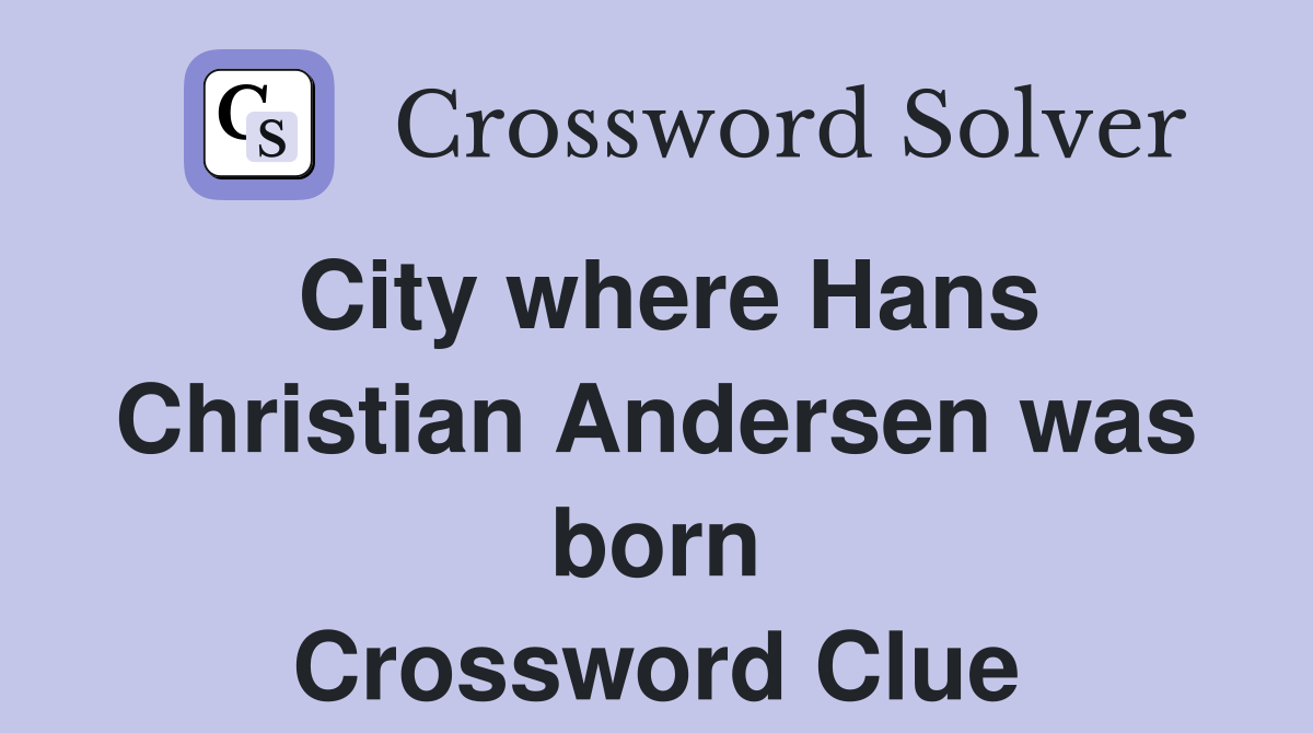 City where Hans Christian Andersen was born Crossword Clue