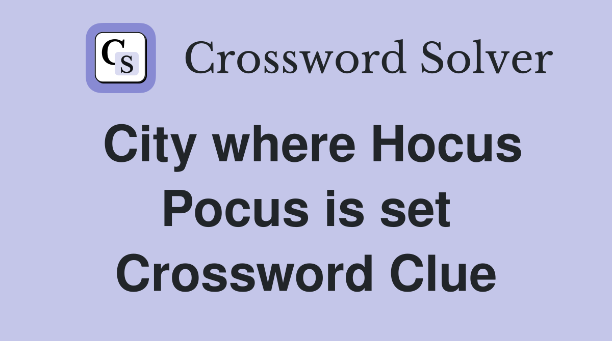 City where Hocus Pocus is set Crossword Clue