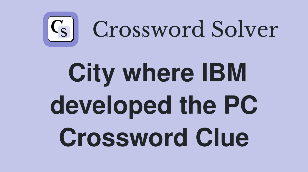City where IBM developed the PC Crossword Clue