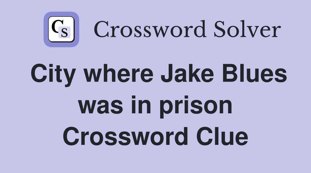 City where Jake Blues was in prison Crossword Clue