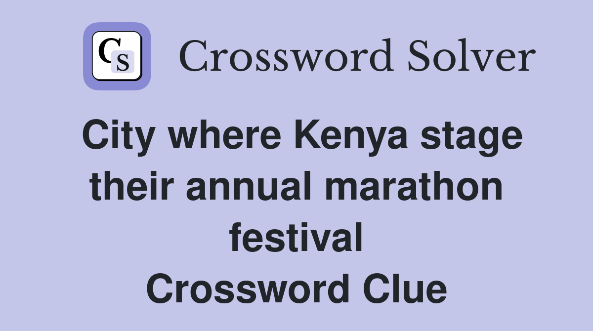 City where Kenya stage their annual marathon festival Crossword Clue