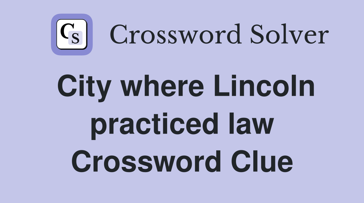 City where Lincoln practiced law Crossword Clue