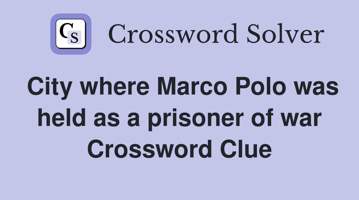 City where Marco Polo was held as a prisoner of war Crossword Clue