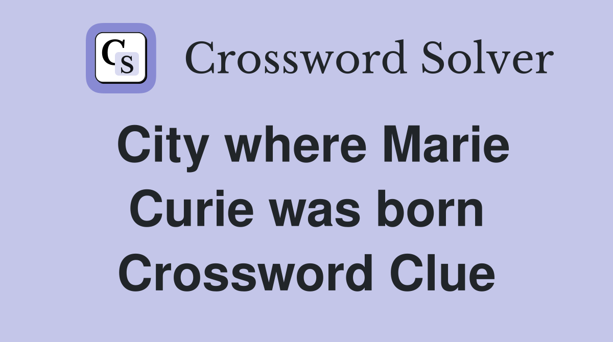 City where Marie Curie was born Crossword Clue